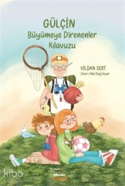  Gülçin Büyümeye Direnenler | Vildan Sert | Hilal Dağ Avşar | Fuzuli Erdem | Mecaz Çocuk | 9786057072832 | 