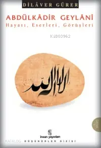  Abdülkâdiri Geylânî Hayatı Eserleri Görüşleri | Abdülkâdiri Geylânî Hayatı Eserleri Görüşleri | Dilaver Gürer | İnsan Yayınları | 9799755742563 