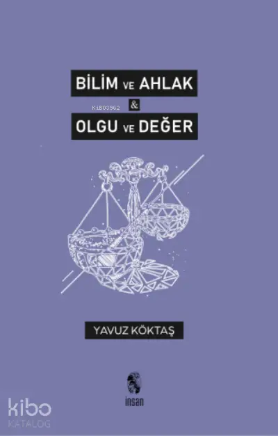  Bilim ve Ahlak & Olgu ve Değer | Yavuz Köktaş | İnsan Yayınları | 9786057133519 | 