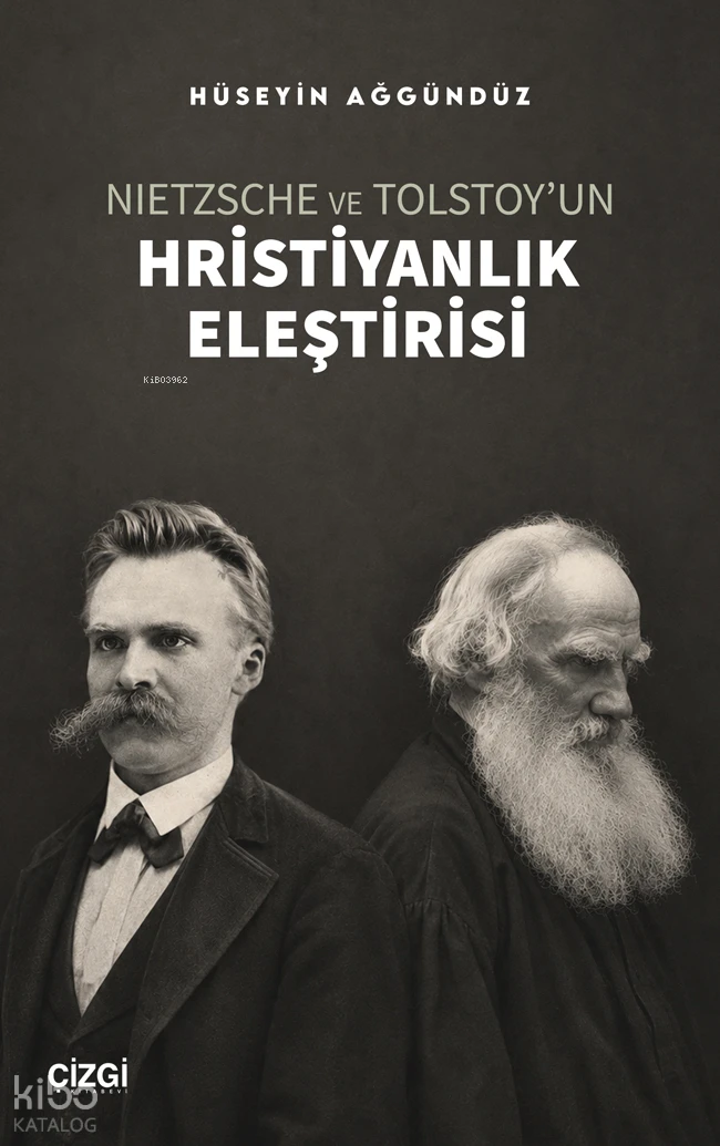  Nietzsche ve Tolstoyun Hristiyanlık Eleştirisi | Nietzsche ve Tolstoyun Hristiyanlık Eleştirisi | Hüseyin Ağgündüz | Çizgi Kitabevi | 9786253969066 