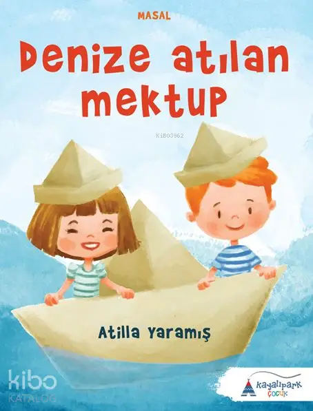  Denize Atılan Mektup | Denize Atılan Mektup | Atilla Yaramış | Kayalıpark Yayınları | 9786059427395 