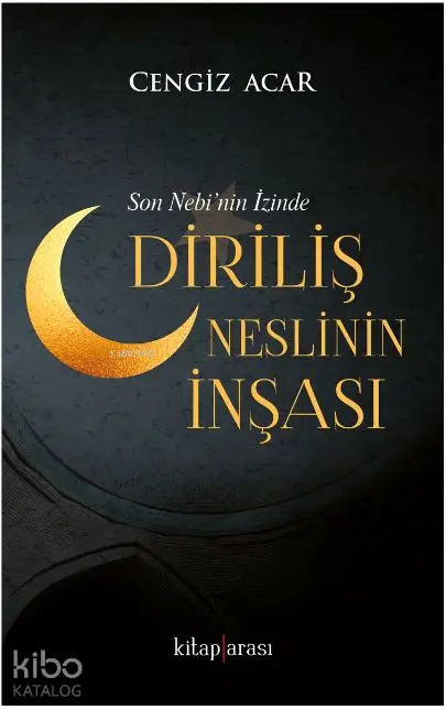  Diriliş Neslinin İnşası Son Nebinin İzinde | Cengiz Acar | Kitap Arası | 9786056789069 | 