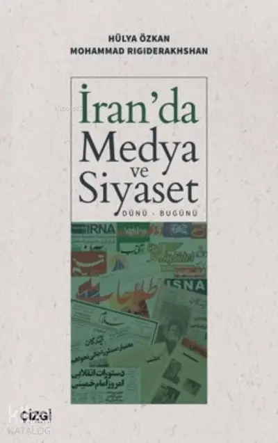 İranda Medya ve Siyaset (Dünü – Bugünü) | Hülya Özkan | Mohammad Rigiderakhshan | Çizgi Kitabevi | 9786051965642 | 