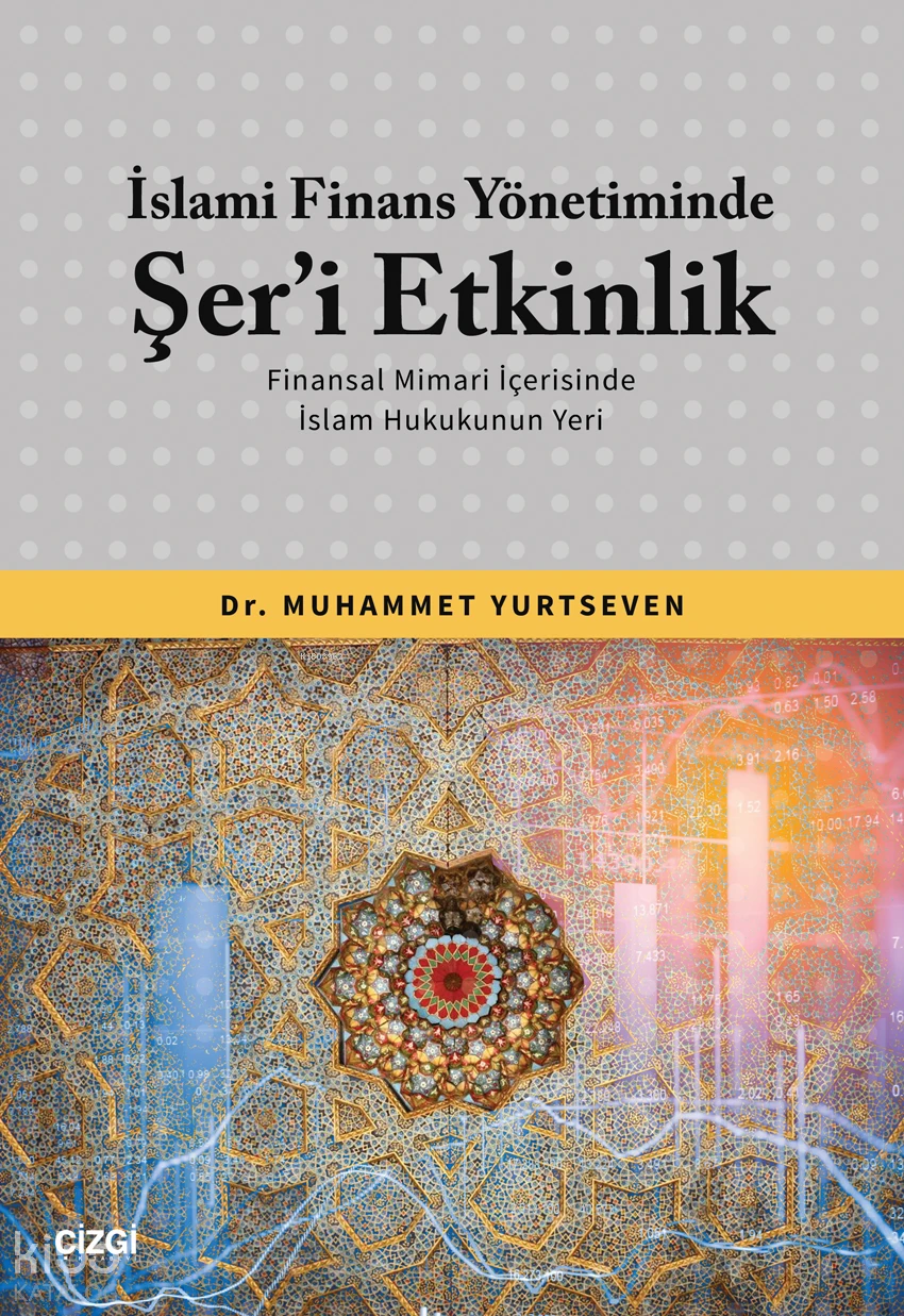  İslami Finans Yönetiminde Şeri Etkinlik (Finansal Mimari İçerisinde İslam Hukukunun Yeri) | Muhammet Yurtseven | Çizgi Kitabevi | 9786253961121 | 