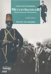  Vatan Savunmasında Mevlevihaneler Balkan Savaşlarından Milli Mücadeleye | Vatan Savunmasında Mevlevihaneler Balkan Savaşlarından Milli Mücadeleye | Nuri Köstüklü | Çizgi Kitabevi | 9789758867295 