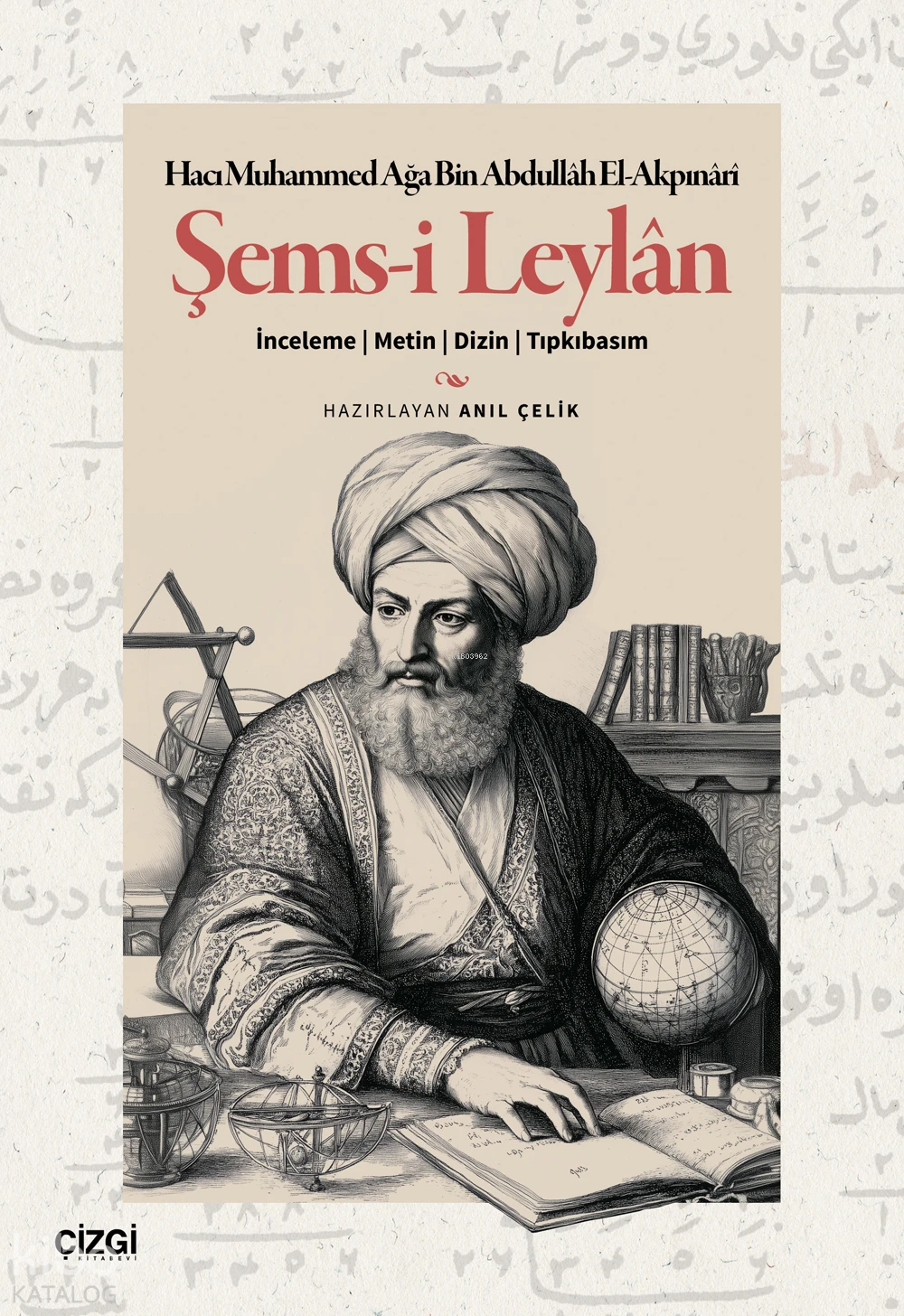  Şemsi Leylan İnceleme Metin Dizin Tıpkıbasım | Hacı Muhammed Ağa Bin Abdullah El Akpınari | Anıl Çelik | Çizgi Kitabevi | 9786253965204 | 