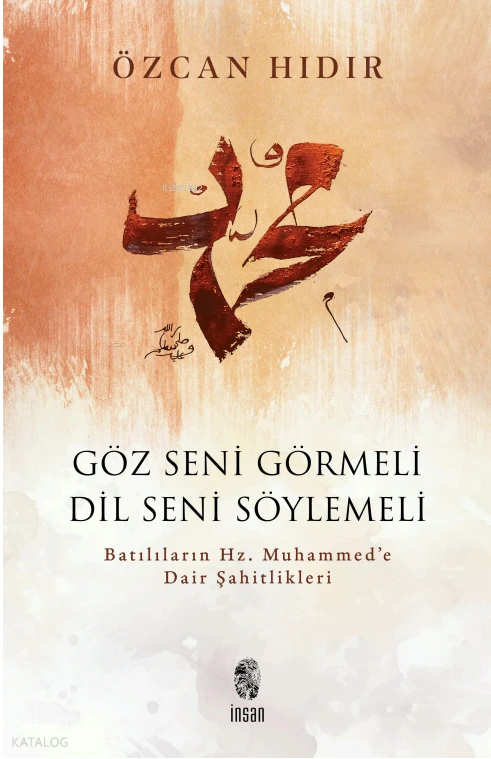  Göz Seni Görmeli Dil Seni Söylemeli Batılıların Hz Muhammede Dair Şahitlikleri | Göz Seni Görmeli Dil Seni Söylemeli Batılıların Hz Muhammede Dair Şahitlikleri | Özcan Hıdır | İnsan Yayınları | 9786255546470 