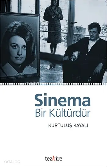  Sinema Bir Kültürdür | Kurtuluş Kayalı | Öner Buçukçu | Yunus Karaaslan | Adem Şenel | Mustafa Karagüllüoğlu | Tezkire Yayınları | 9786059835053 | 