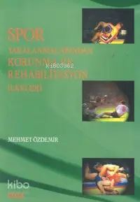  Spor Yaralanmalarından Korunma ve Rehabilitasyon İlkeleri | Spor Yaralanmalarından Korunma ve Rehabilitasyon İlkeleri | Mehmet Özdemir | Çizgi Kitabevi | 9789758867059 