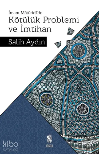  Kötülük Problemi ve İmtihanİmam Mâtürîdîde | Salih Aydın | İnsan Yayınları | 9786057406682 | 