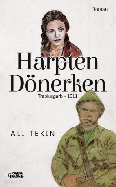  Harpten DönerkenTrablusgarb 1911 | Harpten DönerkenTrablusgarb 1911 | Ali Tekin | Tebeşir Yayınları | 9786050695458 