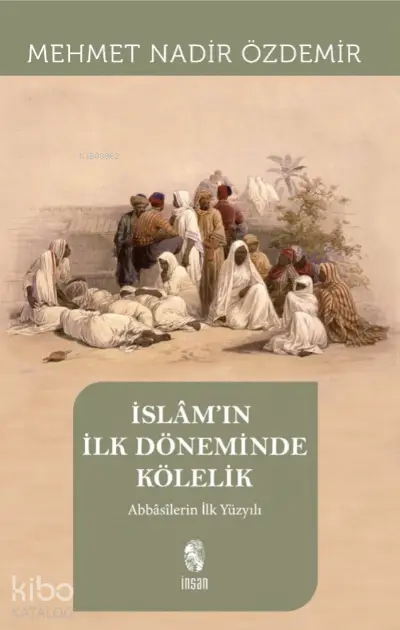  İslamın İlk Döneminde Kölelik | İslamın İlk Döneminde Kölelik | Mehmet Nadir Özdemir | İnsan Yayınları | 9786057387288 