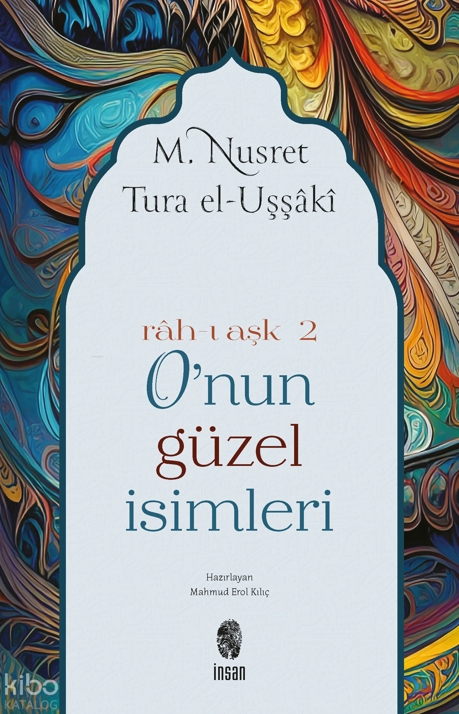  Onun Güzel İsimleri Rahı Aşk 2 | M Nusret Tura | Mahmut Erol Kılıç | İnsan Yayınları | 9789755740430 | 