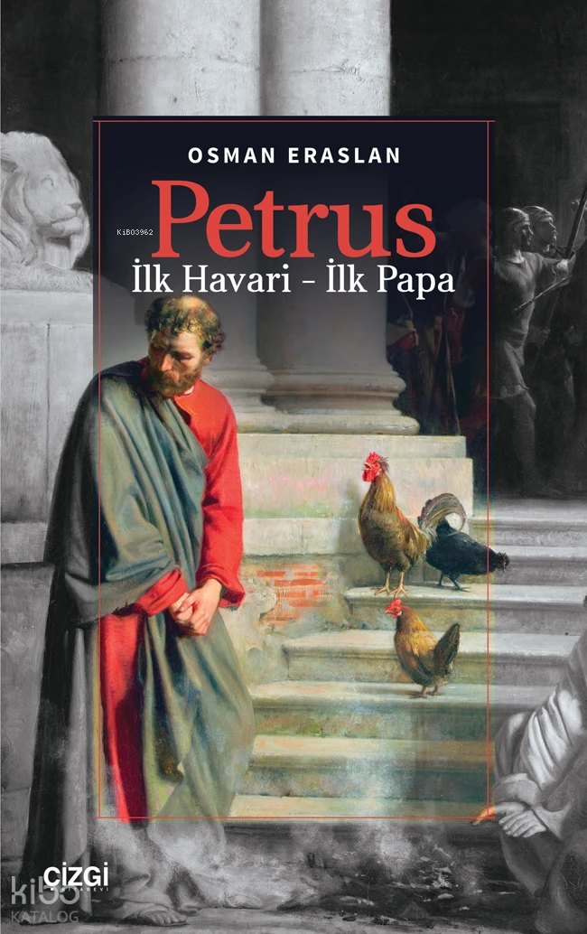  Petrus İlk Havari – İlk Papa | Osman Eraslan | Çizgi Kitabevi | 9786253965518 | 