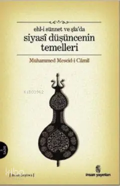  Ehli Sünnet ve Şiada Siyasi Düşüncenin Temelleri | Ehli Sünnet ve Şiada Siyasi Düşüncenin Temelleri | Muhammed Mescidi Camii | İnsan Yayınları | 9789755740799 
