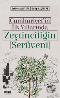  Cumhuriyetin İlk Yıllarında Zeytinciliğin Serüveni | Emine Alçıtepe Galip Alçıtepe | Çizgi Kitabevi | 9786051963631 | 