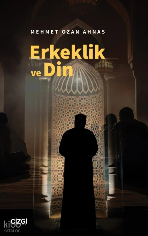  Erkeklik ve Din | Mehmet Ozan Ahnas | Çizgi Kitabevi | 9786253963477 | 