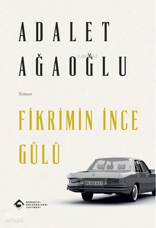  Fikrimin İnce Gülü | Adalet Ağaoğlu | Hüsniye Gülsev Koç | Boğaziçi Üniversitesi Yayınevi | 9786057827289 | 