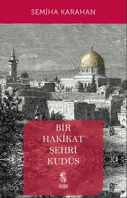  Bir Hakikat Şehri Kudüs | Semiha Karahan | İnsan Yayınları | 9789755749808 | 
