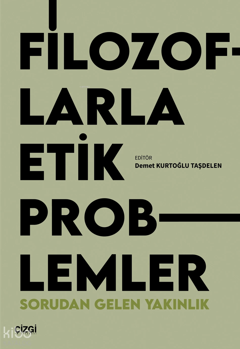  Filozoflarla Etik ProblemlerSorudan Gelen Yakınlık | Filozoflarla Etik ProblemlerSorudan Gelen Yakınlık | Kolektif | Demet Kurtoğlu Taşdelen | Çizgi Kitabevi | 9786253966874 