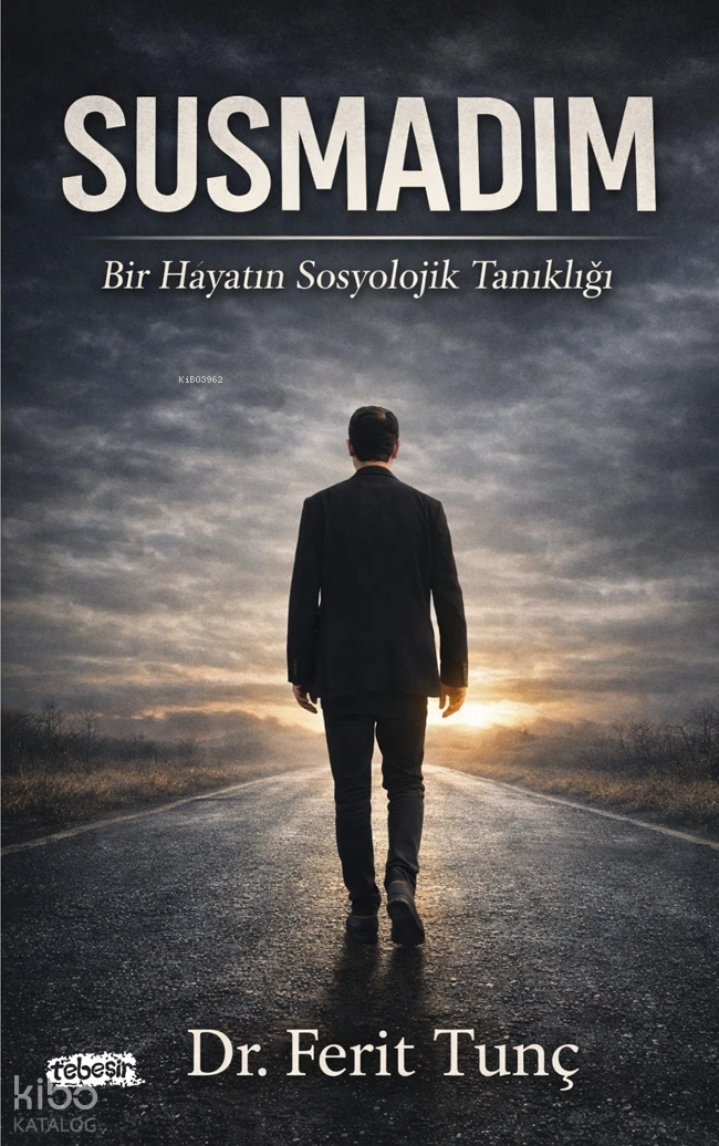  Susmadım Bir Hayatın Sosyolojik Tanıklığı | Ferit Tunç | Tebeşir Yayınları | 9786259347455 | 