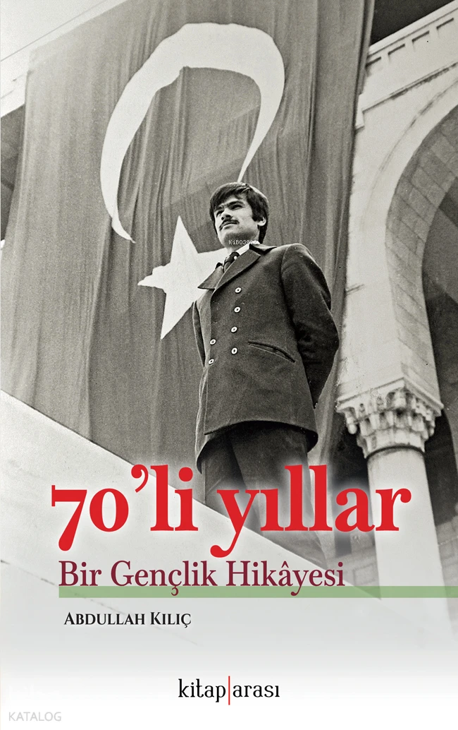  70li Yıllar Bir Gençlik Hikâyesi | 70li Yıllar Bir Gençlik Hikâyesi | Abdullah Kılıç | Kitap Arası | 9786257788946 