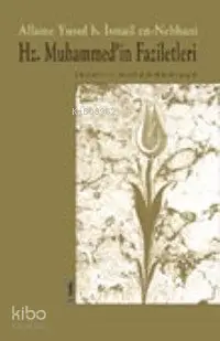  Hz Muhammedin Faziletleri Fezaili Muhammediye | Hz Muhammedin Faziletleri Fezaili Muhammediye | Yûsuf bin İsmâîl en Nebhânî | Fethi Güngör | İnsan Yayınları | 9789755741611 