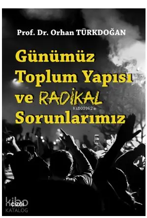  Günümüz Toplum Yapısı ve Radikal Sorunlarımız | Orhan Türkdoğan | Çizgi Kitabevi | 9786051961477 | 