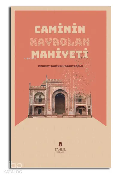  Caminin Kaybolan Mahiyeti | Mehmet Şahin Musannifoğlu | Tahlil Yayınları | 9786059494588 | 