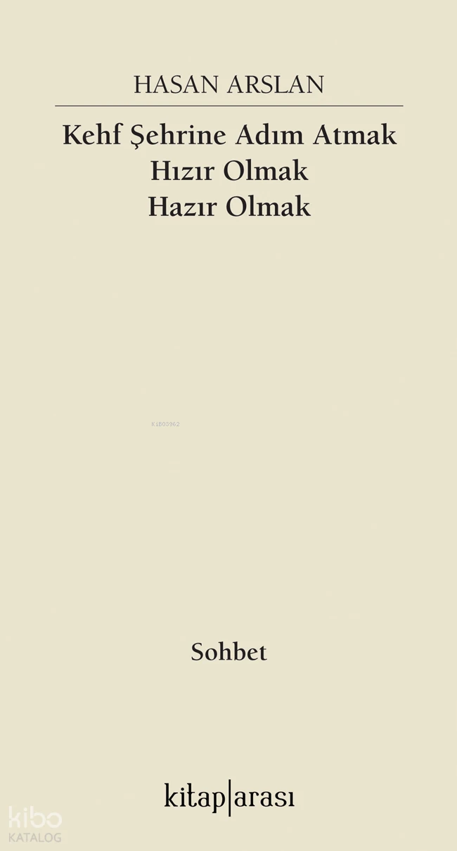  Kehf Şehrine Adım Atmak Hızır Olmak Hazır Olmak | Kehf Şehrine Adım Atmak Hızır Olmak Hazır Olmak | Hasan Arslan | Kitap Arası | 9786257788427 