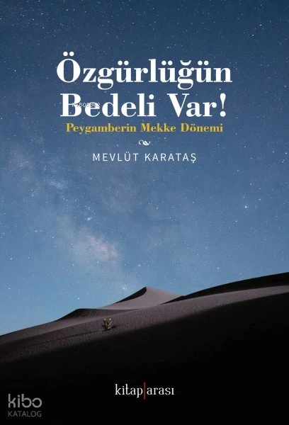  Özgürlüğün Bedeli var Peygamberin Mekke Dönemi | Özgürlüğün Bedeli var Peygamberin Mekke Dönemi | Mevlüt Karataş | Kitap Arası | 9786257788625 