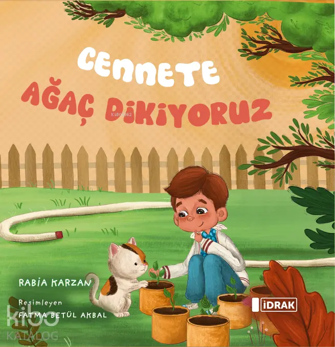  Cennete Ağaç Dikiyoruz | Rabia Karzan | Fatma Betül Akbal | İdrak Yayınları | 9786259884462 | 