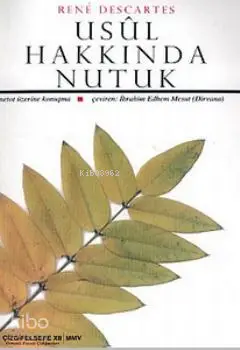  Usul Hakkında Nutuk Metot Üzerine Konuşma Usûl Hakkında Nutuk Osmanlı Felsefe Araştırmaları 1 | Rene Descartes | İbrahim Edhem Mesut (dirvana) | Çizgi Kitabevi | 9789758867677 | 