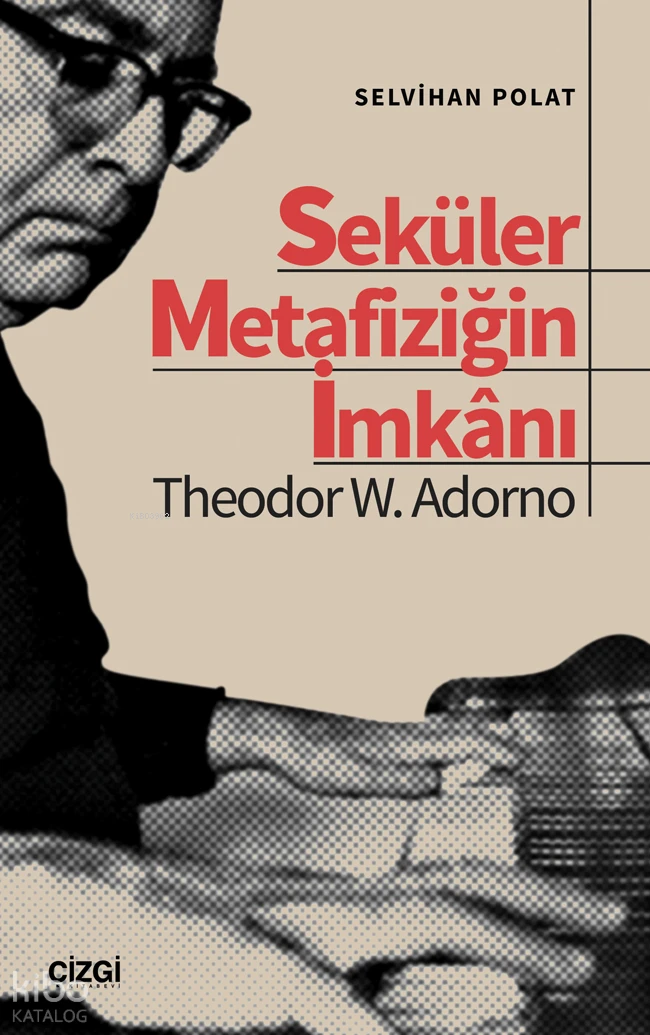  Seküler Metafiziğin İmkanı Theodor W Adorno | Selvihan Polat | Çizgi Kitabevi | 9786253965730 | 