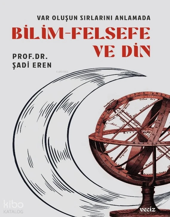  Var Oluşun Sırlarını Anlamada Bilim Felsefe ve Din | Şadi Eren | Yunus Meşe | Veciz Yayınları | 9786259715629 | 