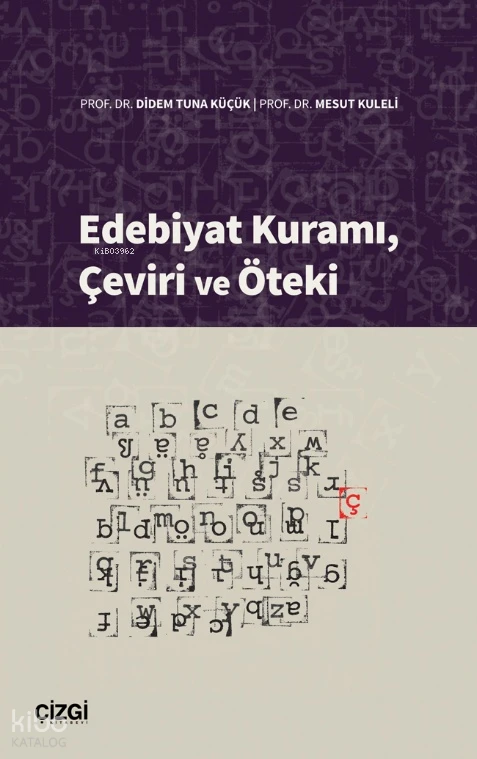  Edebiyat Kuramı Çeviri ve Öteki | Edebiyat Kuramı Çeviri ve Öteki | Didem Tuna Küçük | Mesut Kuleli | Çizgi Kitabevi | 9786253969028 