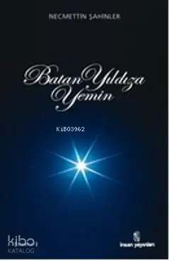  Batan Yıldıza Yemin | Batan Yıldıza Yemin | Necmettin Şahinler | İnsan Yayınları | 9789755746234 