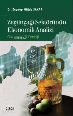  Zeytinyağı Sektörünün Ekonomik Analizi (Gaziantep İli Örneği) | Zeynep Müjde Sakar | Çizgi Kitabevi | 9786051962887 | 