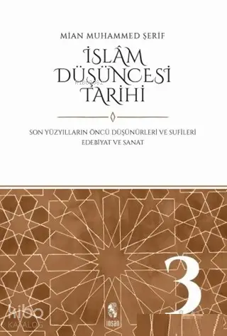  İslam Düşüncesi Tarihi 3 Son Yüzyılların Öncü Düşünürleri ve Sufileri Edebiyat ve Sanat | Mian Muhammed Şerif | İnsan Yayınları | 9789755749044 | 