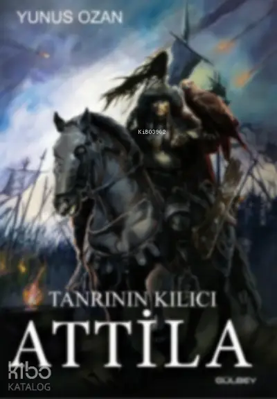  Tanrının Kılıcı Attila | Yunus Ozan | Ogan Kandemiroğlu | Yüksel Akman | Gülbey Yayınları | 9786050613797 | 