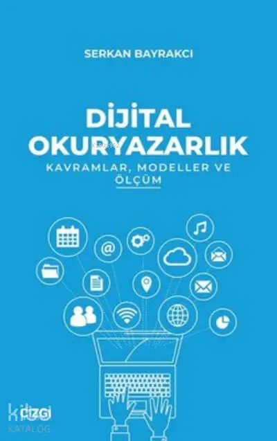  Dijital Okuryazarlık Kavramlar Modeller ve Ölçüm | Serkan Bayrakcı | Çizgi Kitabevi | 9786051967509 | 