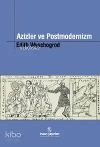  Azizler ve Postmodernizm | Azizler ve Postmodernizm | Edith Wyschogrod | Ahmet Demirhan | İnsan Yayınları | 9799755743270 