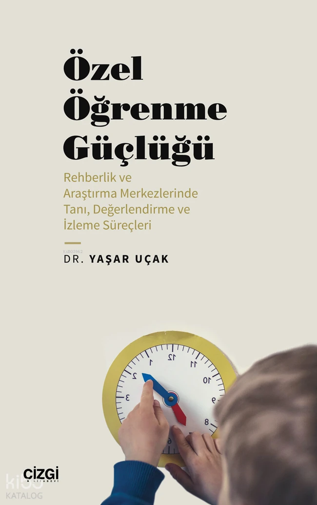  Özel Öğrenme Güçlüğü (Rehberlik ve Araştırma Merkezlerinde Tanı Değerlendirme ve İzleme Süreçleri) | Yaşar Uçak | Çizgi Kitabevi | 9786253962883 | 