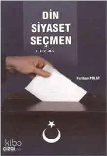  Din Siyaset Seçmen | Ferihan Polat | Çizgi Kitabevi | 9786055999629 | 
