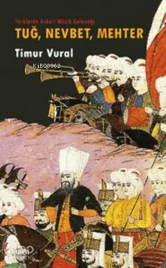  Tuğ Nevbet Mehter Türklerde Askeri Müzik Geleneği | Timur Vural | Çizgi Kitabevi | 9786054639397 | 
