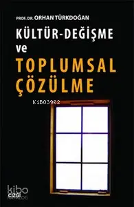  Kültür Değişme ve Toplumsal Çözülme | Orhan Türkdoğan | Çizgi Kitabevi | 9786055022815 | 