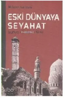  Eski Dünyaya Seyahat Suriye Ürdün Mısır | Mehmet Kurtoğlu | Mahmut Arlı | Rezzak Elçi Mehmet Kurtoğlu | Çizgi Kitabevi | 9786055022570 | 
