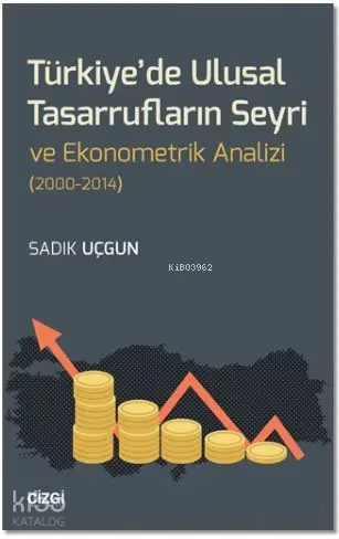  Türkiyede Ulusal Tasarrufların Seyri ve Ekonometrik Analizi (2000 2014) | Sadık Uçgun | Çizgi Kitabevi | 9786051960388 | 