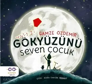  Gökyüzünü Seven Çocuk | Gamze Özdemir | Feyza Kartopu | Büşra Cantürk Durmaz | Cezve Çocuk | 9786052297292 | 