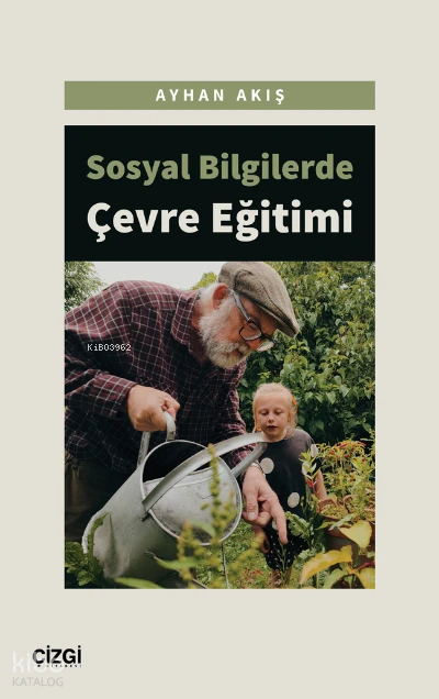  Sosyal Bilgilerde Çevre Eğitimi | Ayhan Akış | Çizgi Kitabevi | 9786051968438 | 